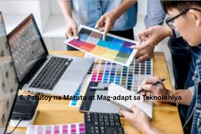 6. Patuloy na Matuto at Mag-adapt sa Teknolohiya