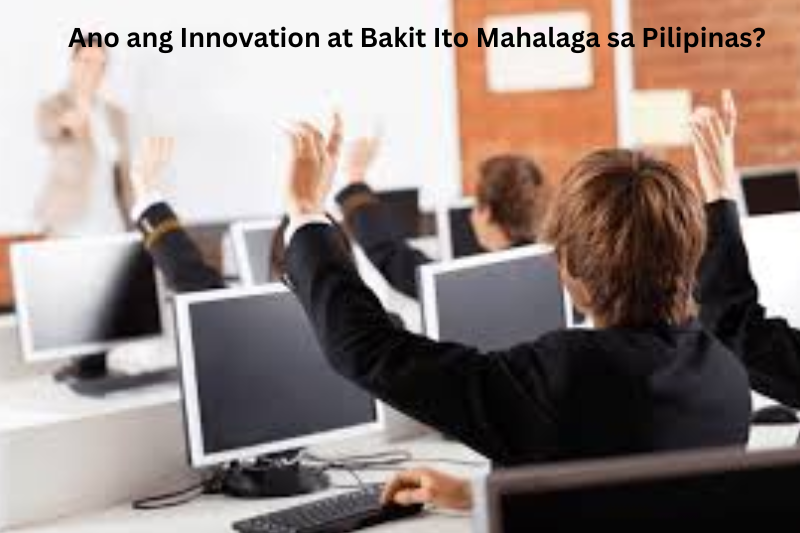 Ano ang Innovation at Bakit Ito Mahalaga sa Pilipinas